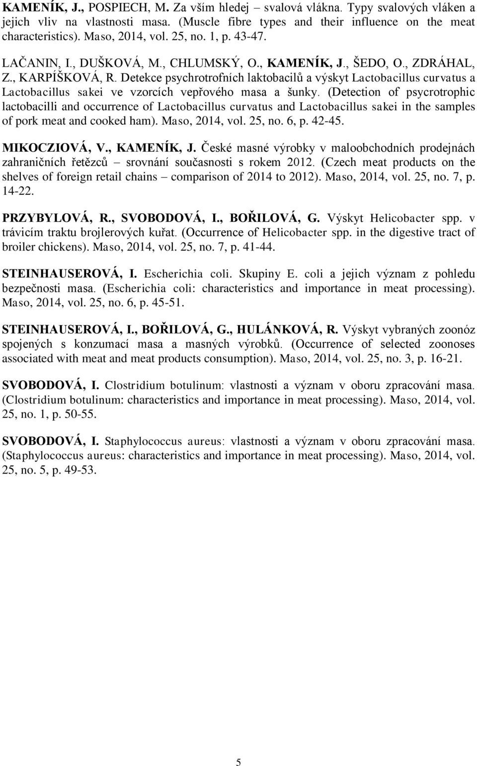 Detekce psychrotrofních laktobacilů a výskyt Lactobacillus curvatus a Lactobacillus sakei ve vzorcích vepřového masa a šunky.