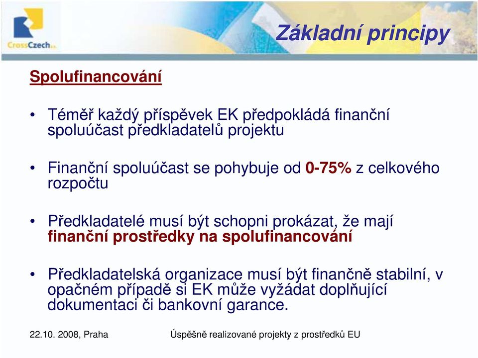 musí být schopni prokázat, že mají finanční prostředky na spolufinancování Předkladatelská