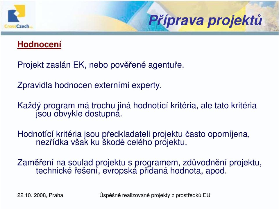 Každý program má trochu jiná hodnotící kritéria, ale tato kritéria jsou obvykle dostupná.