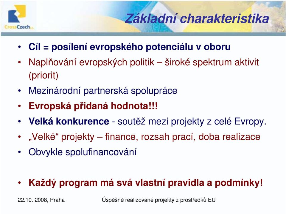 hodnota!!! Velká konkurence - soutěž mezi projekty z celé Evropy.