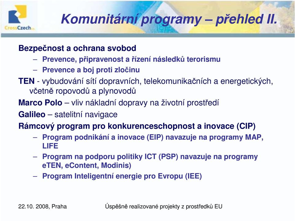 telekomunikačních a energetických, včetně ropovodů a plynovodů Marco Polo vliv nákladní dopravy na životní prostředí Galileo satelitní