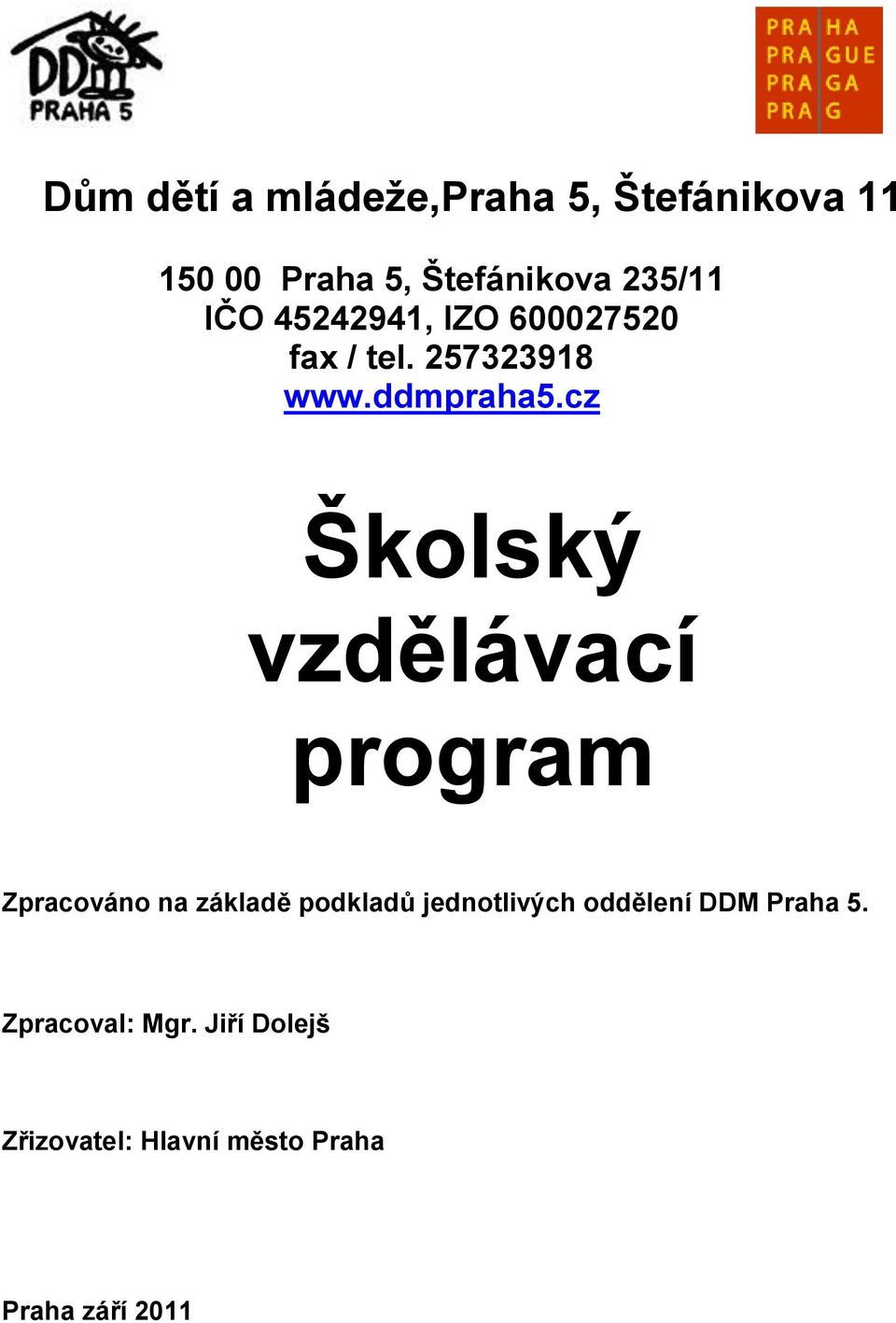 cz Školský vzdělávací program Zpracováno na základě podkladů jednotlivých