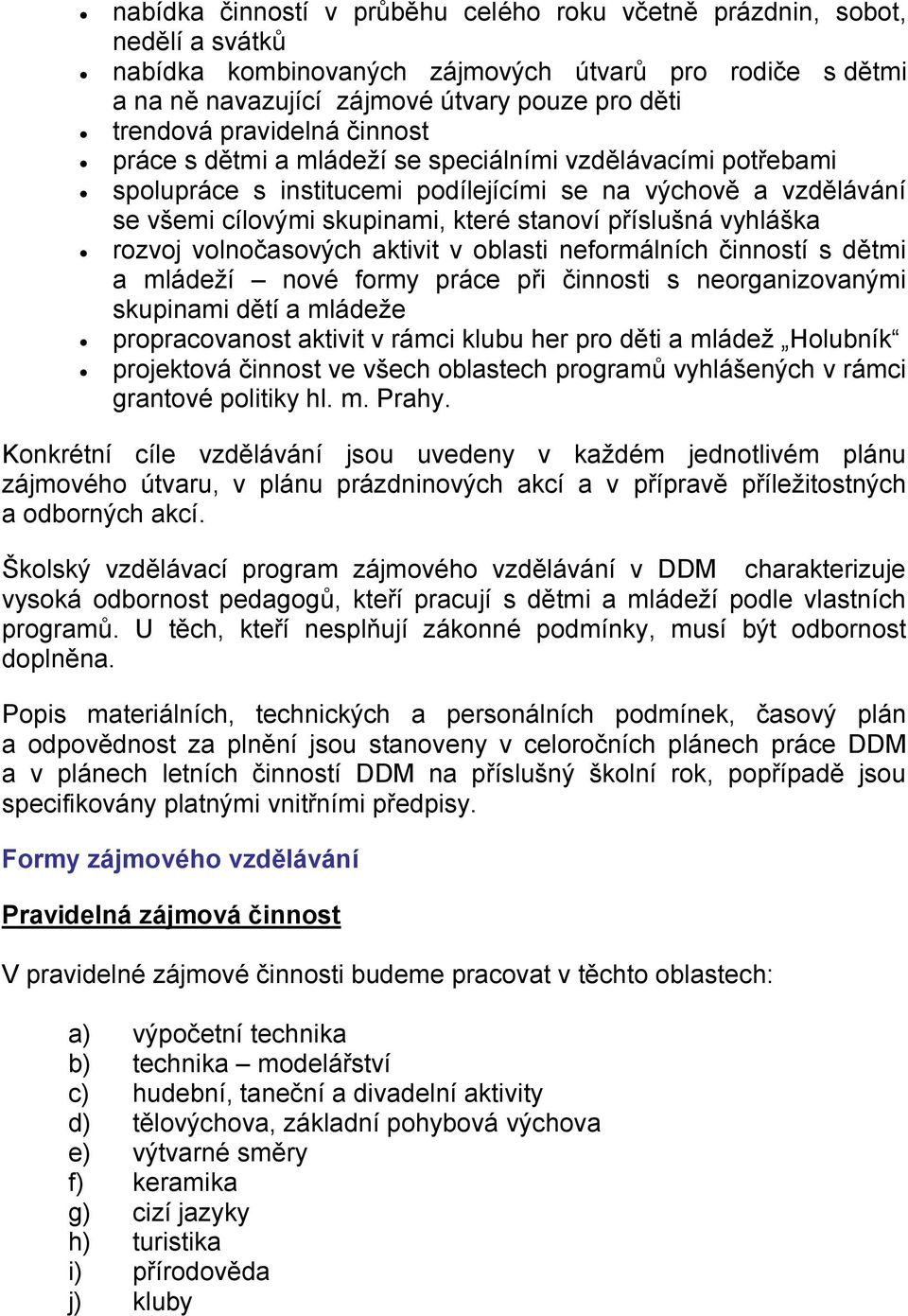 vyhláška rozvoj volnočasových aktivit v oblasti neformálních činností s dětmi a mládeží nové formy práce při činnosti s neorganizovanými skupinami dětí a mládeže propracovanost aktivit v rámci klubu