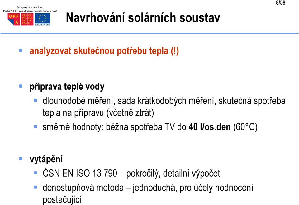 na přípravu (včetně ztrát) směrné hodnoty: běžná spotřeba TV do 40 l/os.