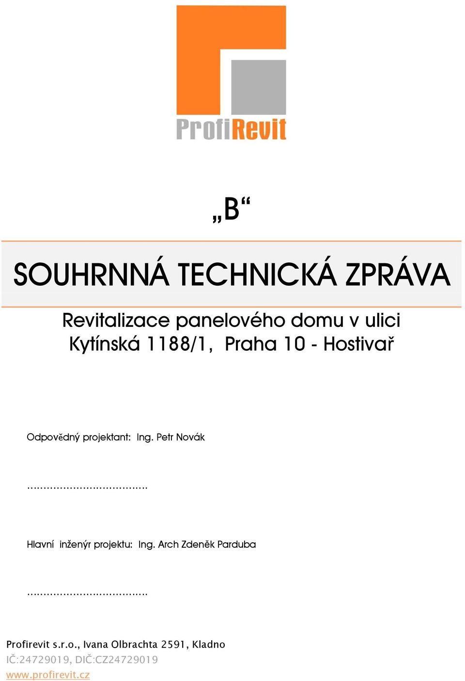 Petr Nvák. Hlavní inženýr prjektu: Ing. Arch Zdeněk Parduba.