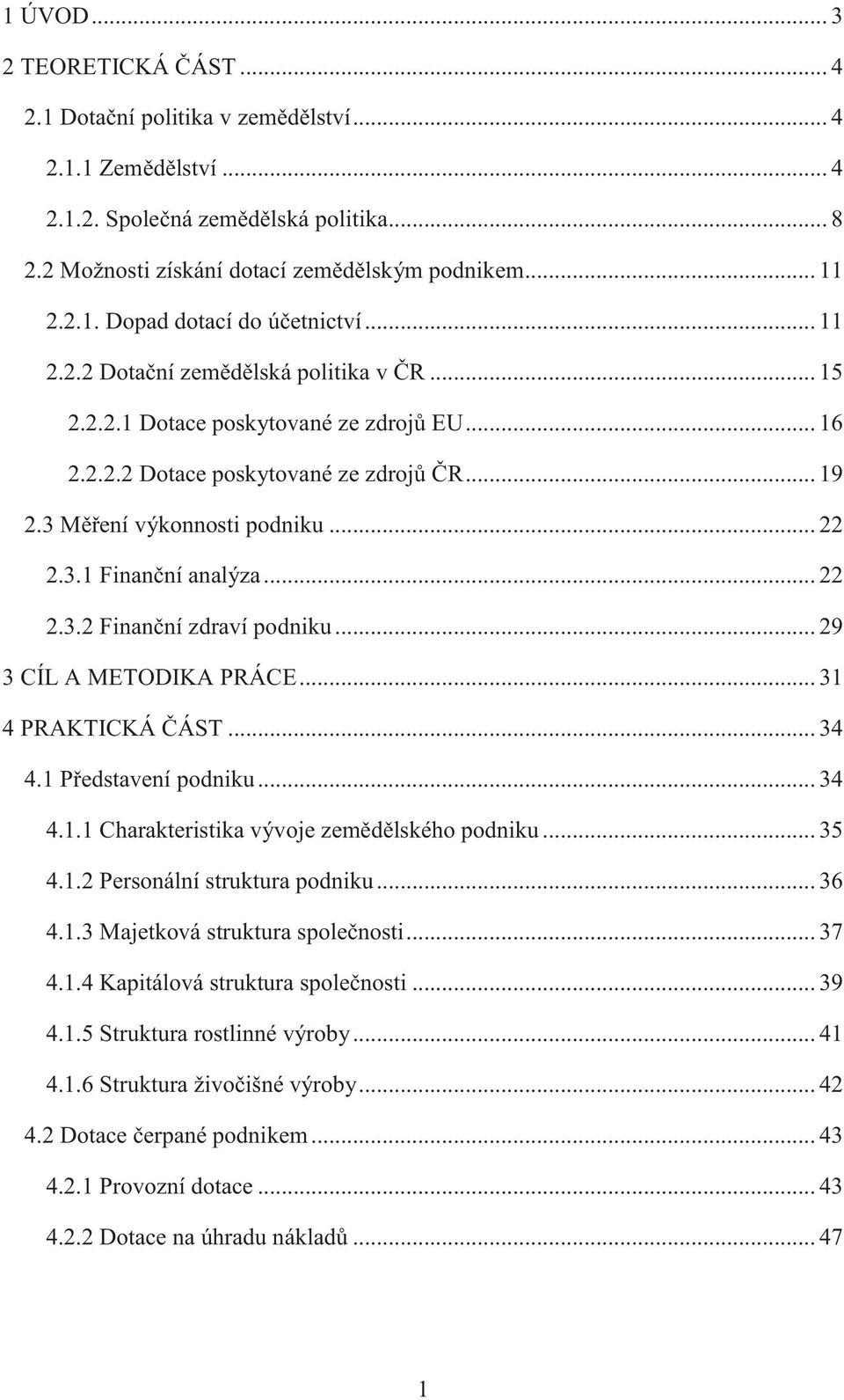 .. 22 2.3.2 Finanční zdraví podniku... 29 3 CÍL A METODIKA PRÁCE... 31 4 PRAKTICKÁ ČÁST... 34 4.1 Představení podniku... 34 4.1.1 Charakteristika vývoje zemědělského podniku... 35 4.1.2 Personální struktura podniku.