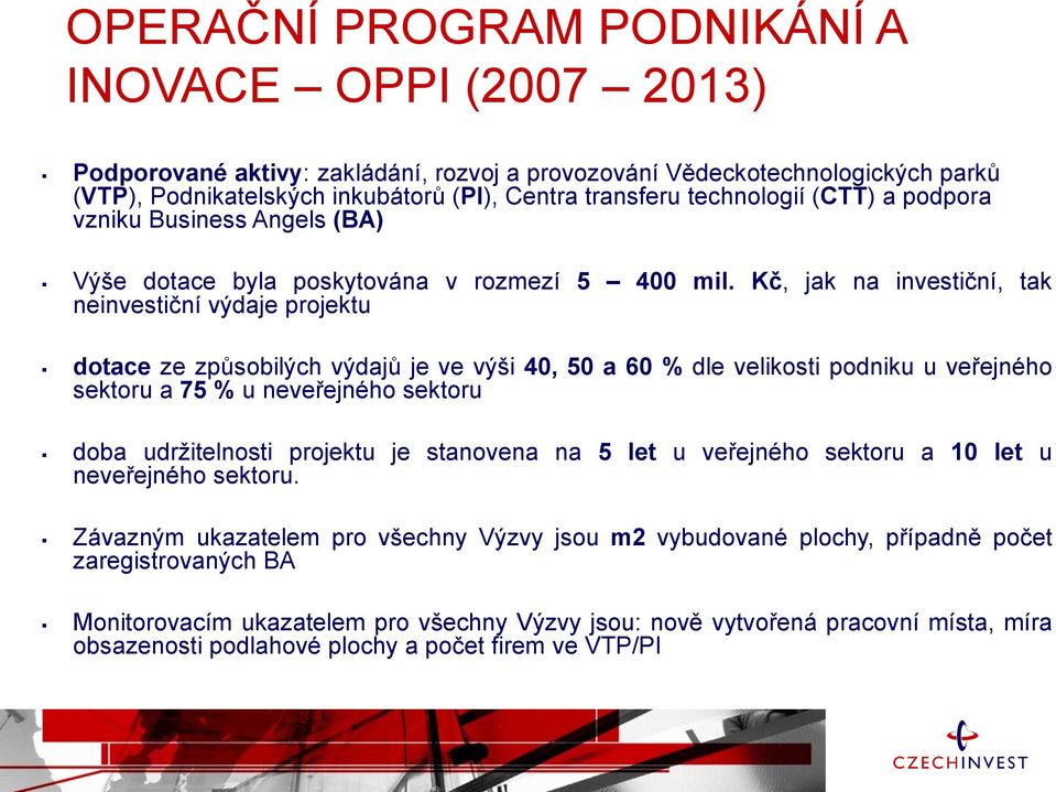 Kč, jak na investiční, tak neinvestiční výdaje projektu dotace ze způsobilých výdajů je ve výši 40, 50 a 60 % dle velikosti podniku u veřejného sektoru a 75 % u neveřejného sektoru doba