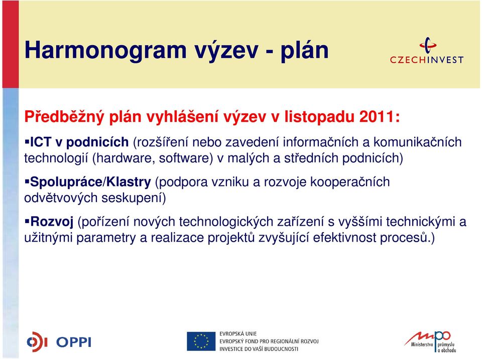 Spolupráce/Klastry (podpora vzniku a rozvoje kooperačních odvětvových seskupení) Rozvoj (pořízení nových