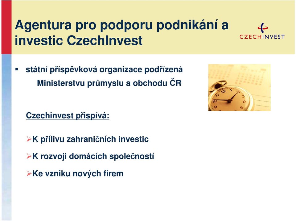 průmyslu a obchodu ČR Czechinvest přispívá: K přílivu