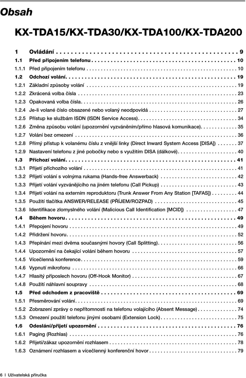 ....................................................... 23 1.2.3 Opakovaná volba ãísla....................................................... 26 1.2.4 Je-li volané ãíslo obsazené nebo volan neodpovídá.