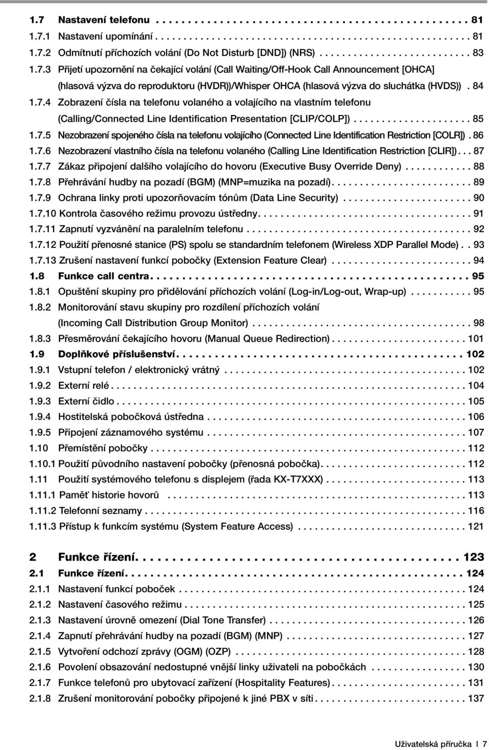 3 Pfiijetí upozornûní na ãekající volání (Call Waiting/Off-Hook Call Announcement [OHCA] (hlasová v zva do reproduktoru (HVDR))/Whisper OHCA (hlasová v zva do sluchátka (HVDS)). 84 1.7.