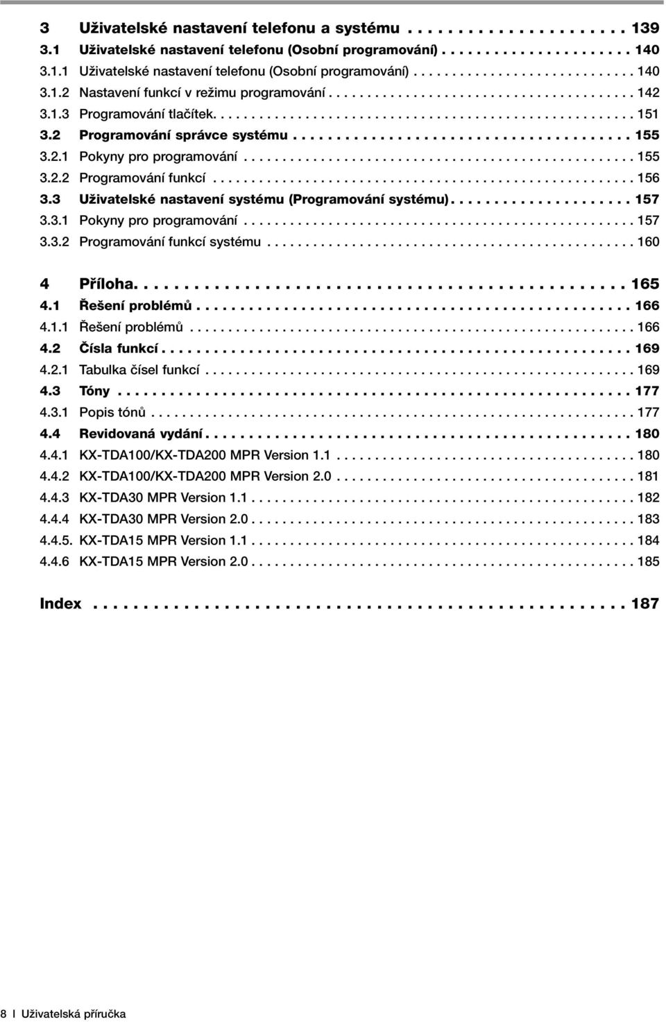 2.1 Pokyny pro programování................................................... 155 3.2.2 Programování funkcí....................................................... 156 3.