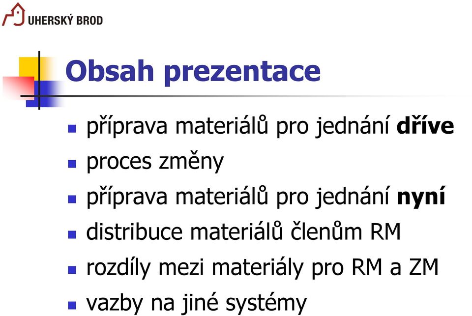 jednání nyní distribuce materiálů členům RM