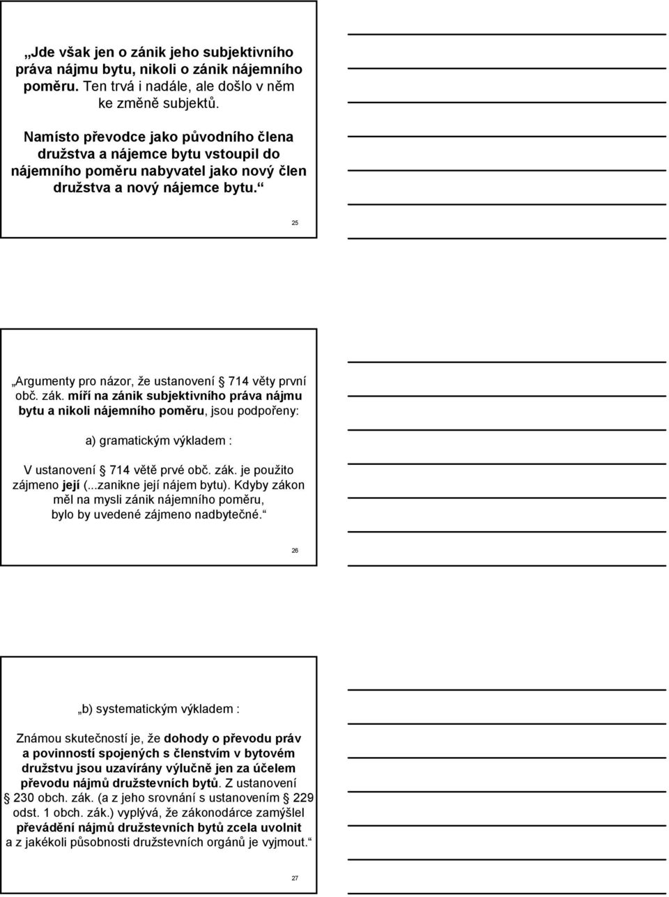 25 Argumenty pro názor, že ustanovení 714 věty první obč. zák.