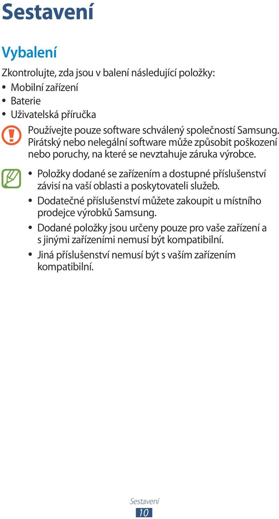 Položky dodané se zařízením a dostupné příslušenství závisí na vaší oblasti a poskytovateli služeb.