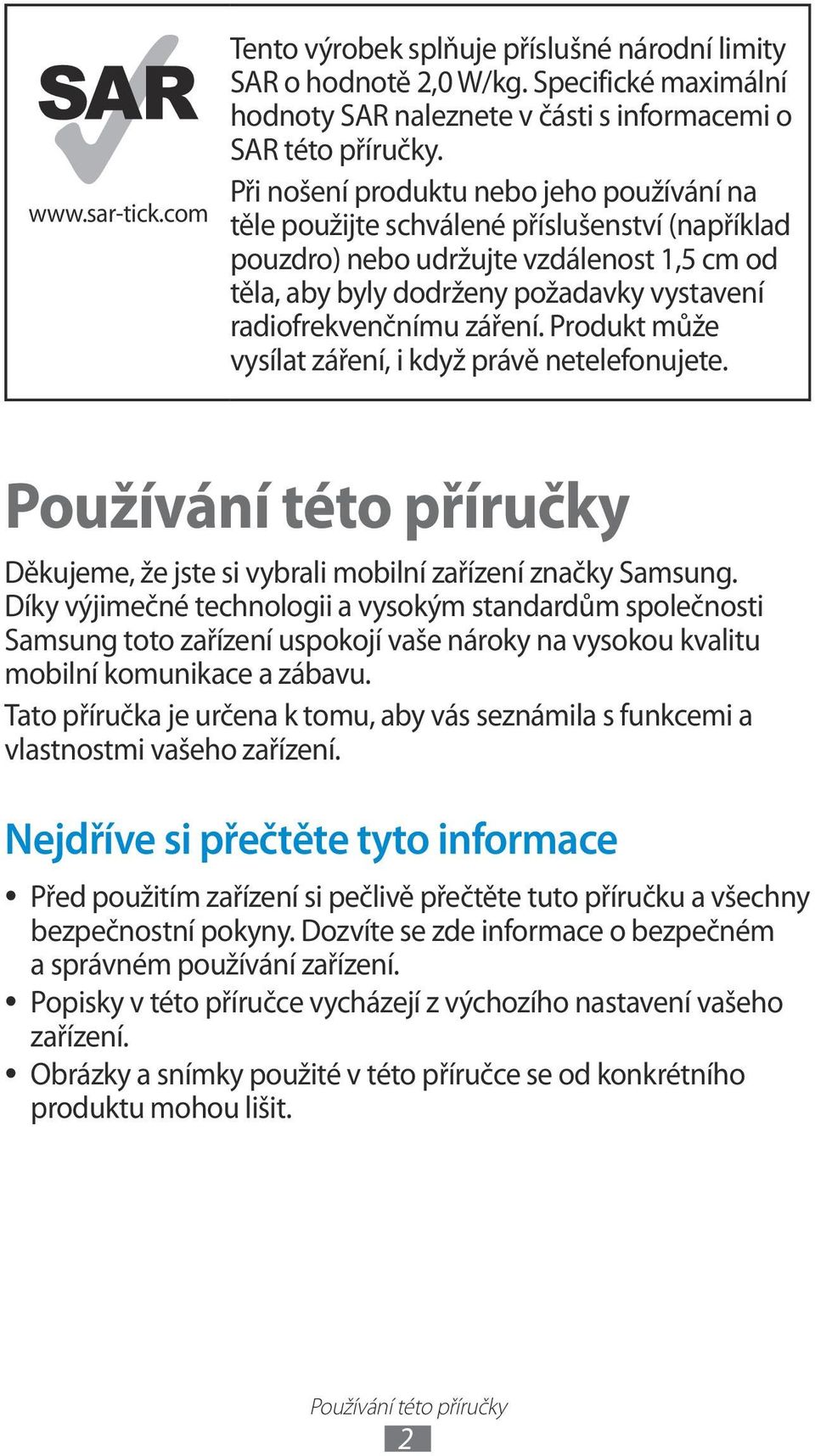 záření. Produkt může vysílat záření, i když právě netelefonujete. Používání této příručky Děkujeme, že jste si vybrali mobilní zařízení značky Samsung.