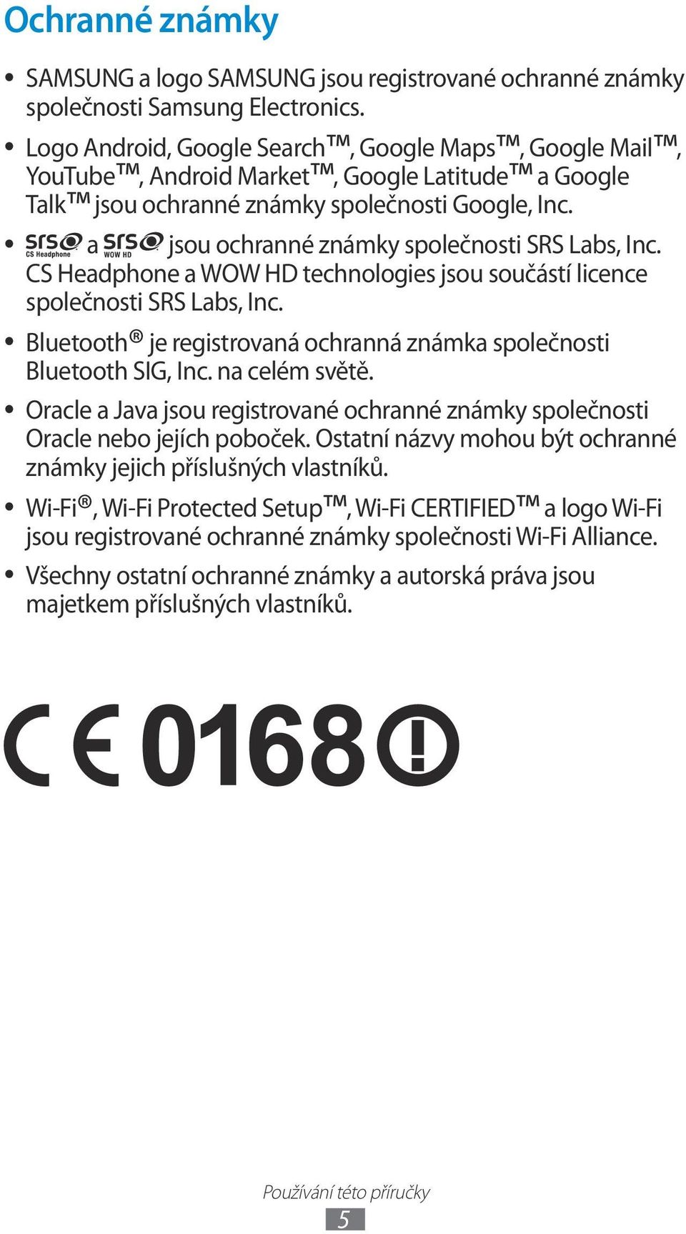 a jsou ochranné známky společnosti SRS Labs, Inc. CS Headphone a WOW HD technologies jsou součástí licence společnosti SRS Labs, Inc.