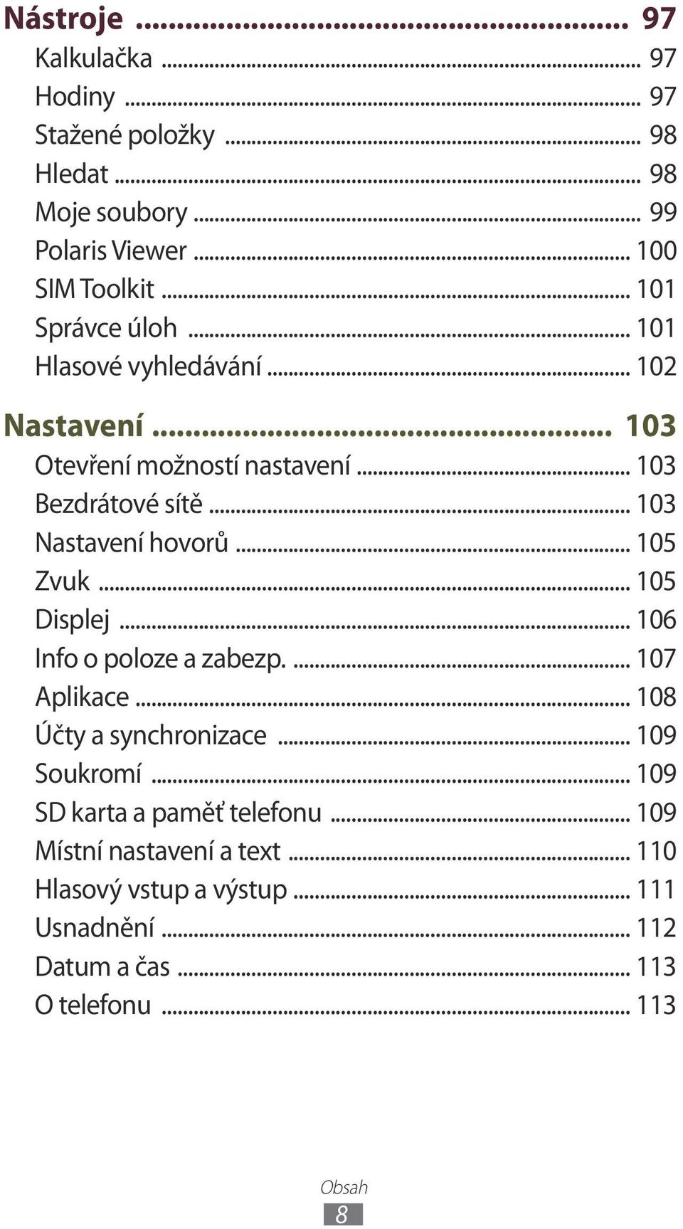 .. 103 Nastavení hovorů... 105 Zvuk... 105 Displej... 106 Info o poloze a zabezp.... 107 Aplikace... 108 Účty a synchronizace... 109 Soukromí.