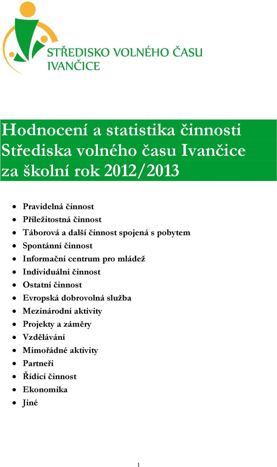 Informační centrum pro mládež Individuální činnost Ostatní činnost Evropská dobrovolná služba