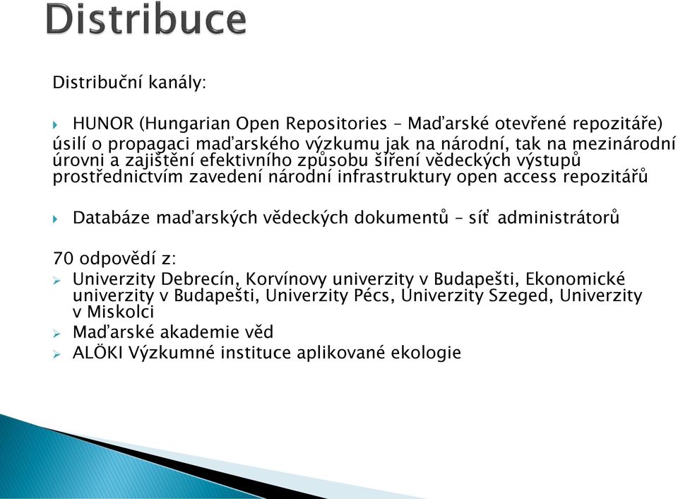 repozitářů Databáze maďarských vědeckých dokumentů síť administrátorů 70 odpovědí z: Univerzity Debrecín, Korvínovy univerzity v Budapešti,