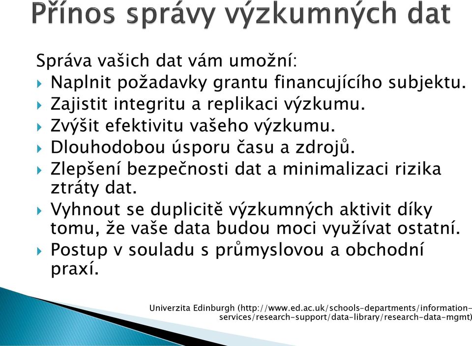 Vyhnout se duplicitě výzkumných aktivit díky tomu, že vaše data budou moci využívat ostatní.