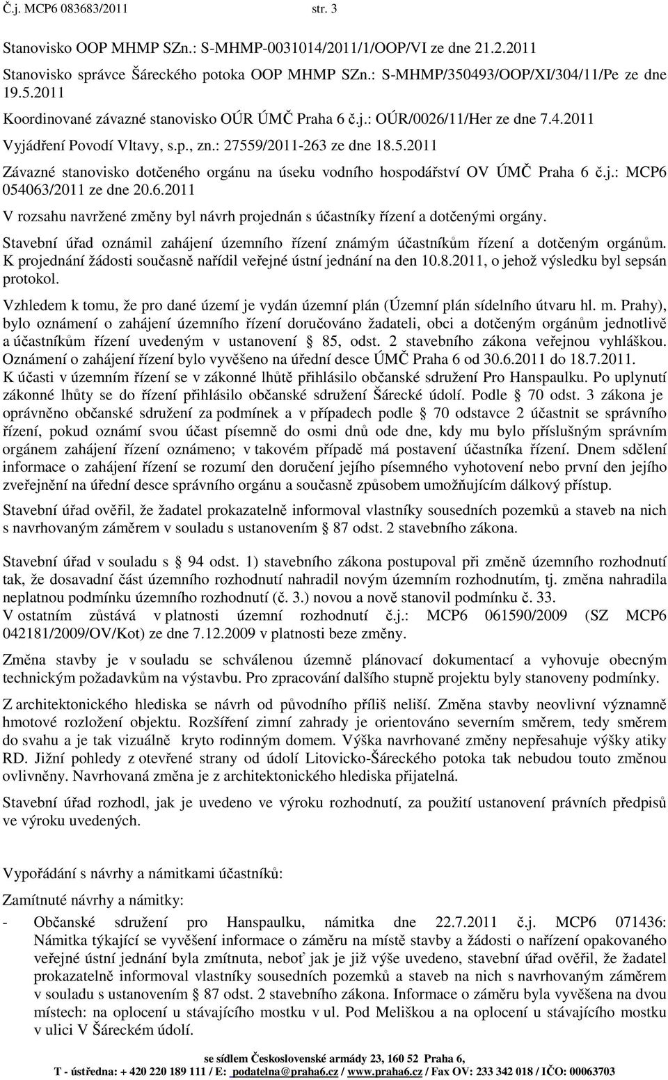 j.: MCP6 054063/2011 ze dne 20.6.2011 V rozsahu navržené změny byl návrh projednán s účastníky řízení a dotčenými orgány.