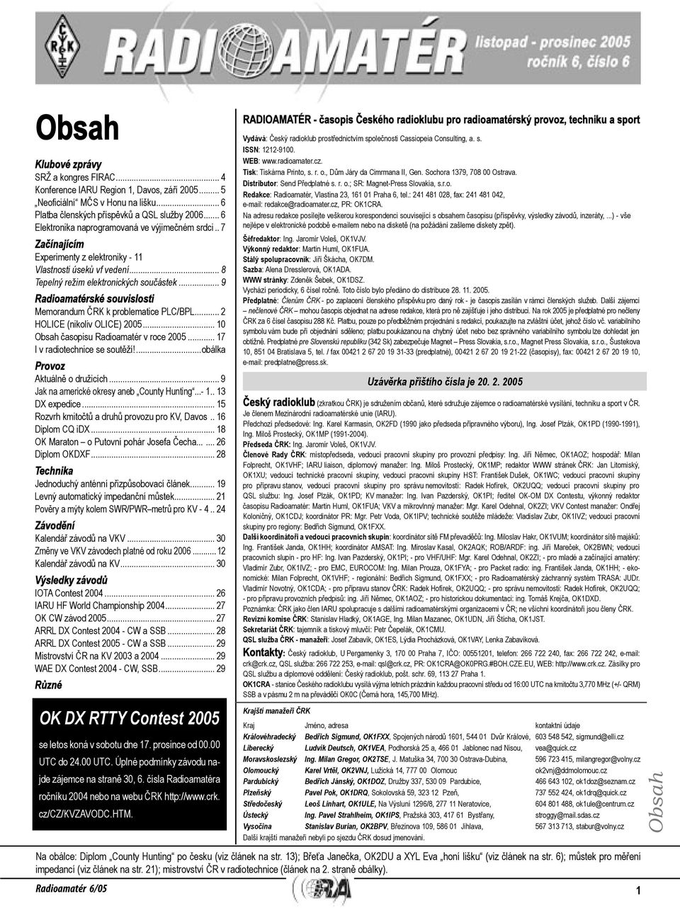 .. 9 Radioamatérské souvislosti Memorandum ČRK k problematice PLC/BPL... 2 HOLICE (nikoliv OLICE) 2005... 10 Obsah časopisu Radioamatér v roce 2005... 17 I v radiotechnice se soutěží!