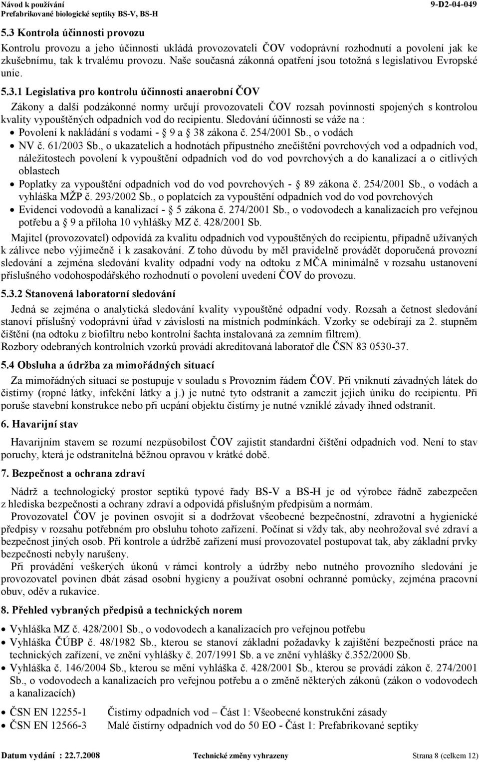 1 Legislativa pro kontrolu účinnosti anaerobní ČOV Zákony a další podzákonné normy určují provozovateli ČOV rozsah povinností spojených s kontrolou kvality vypouštěných odpadních vod do recipientu.