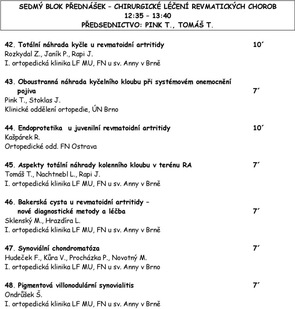 Ortopedické odd. FN Ostrava 45. Aspekty totální náhrady kolenního kloubu v terénu RA 7 Tomáš T., Nachtnebl L., Rapi J. 46.