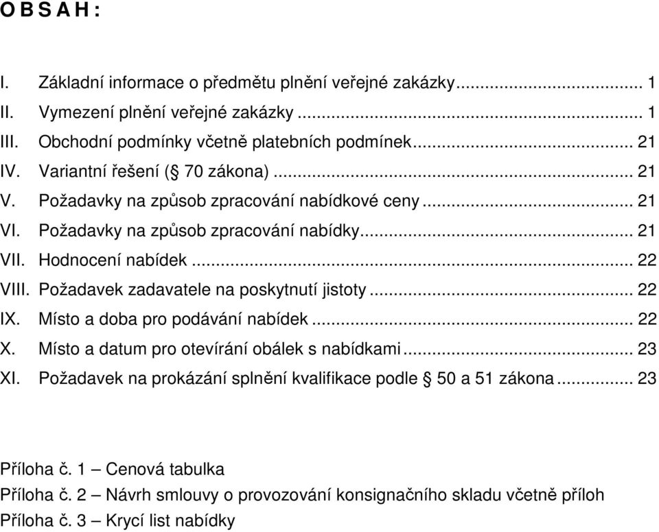 Požadavek zadavatele na poskytnutí jistoty... 22 IX. Místo a doba pro podávání nabídek... 22 X. Místo a datum pro otevírání obálek s nabídkami... 23 XI.