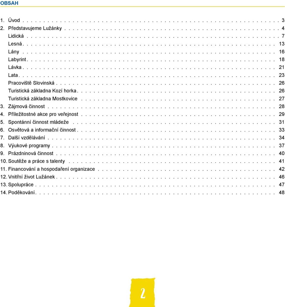 ............................................................ 21 Lata.............................................................. 23 Pracoviště Slovinská..................................................... 26 Turistická základna Kozí horka.