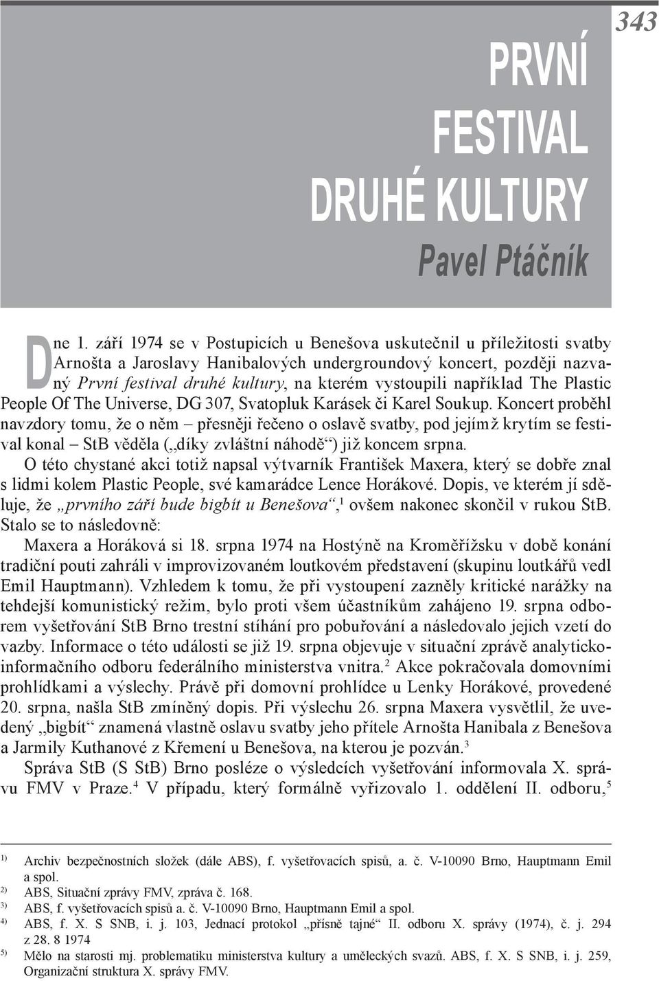například The Plastic People Of The Universe, DG 307, Svatopluk Karásek či Karel Soukup.