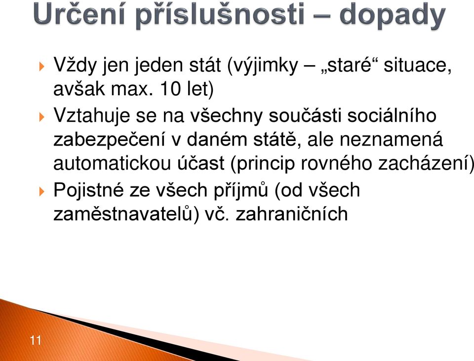 daném státě, ale neznamená automatickou účast (princip rovného