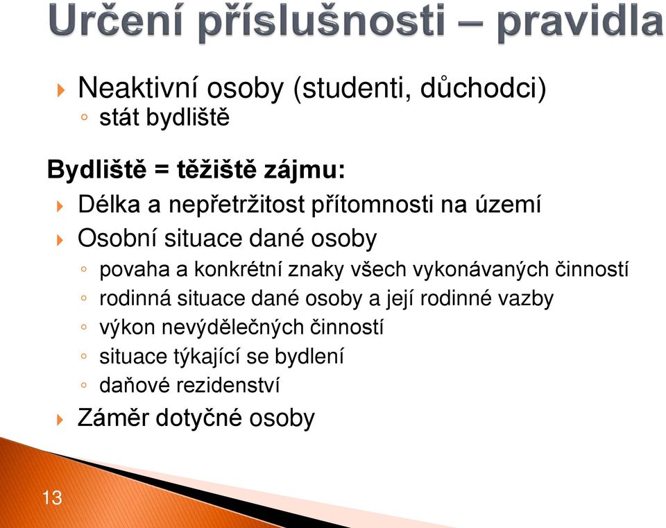 všech vykonávaných činností rodinná situace dané osoby a její rodinné vazby výkon