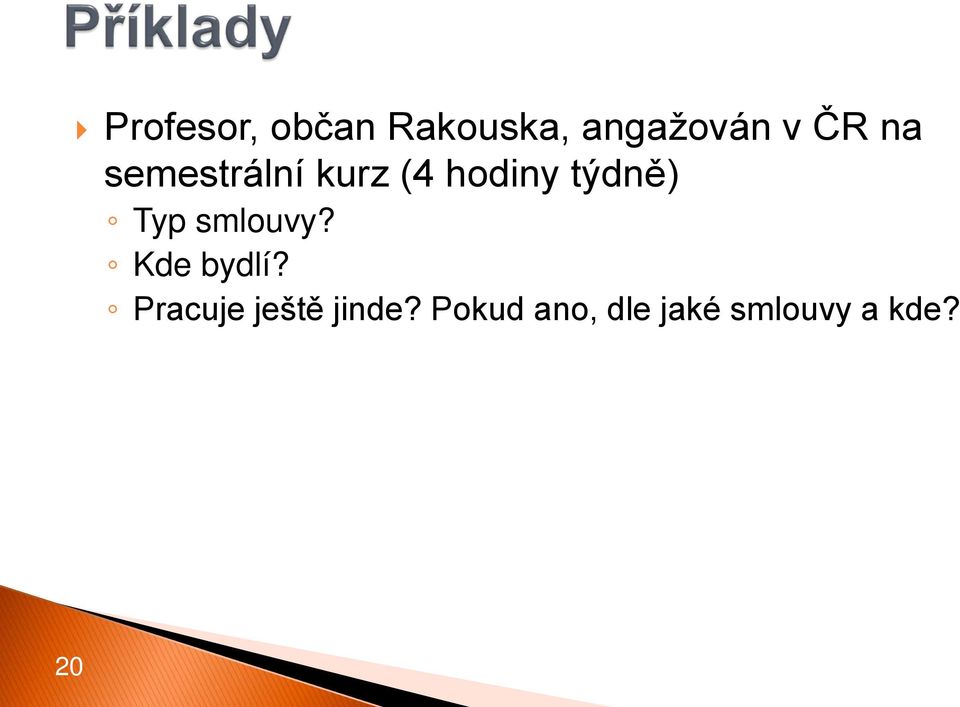 týdně) Typ smlouvy? Kde bydlí?