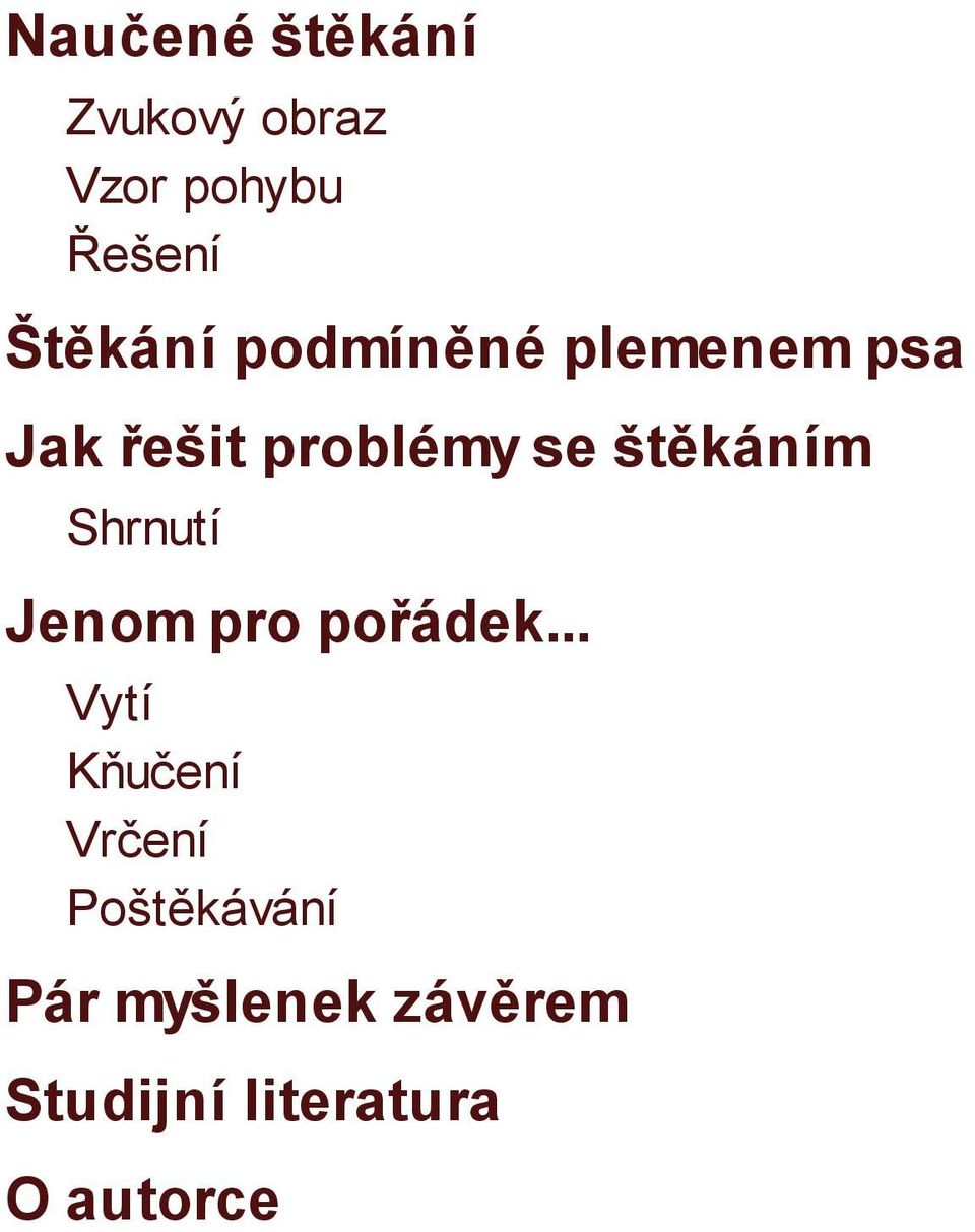 štěkáním Shrnutí Jenom pro pořádek.