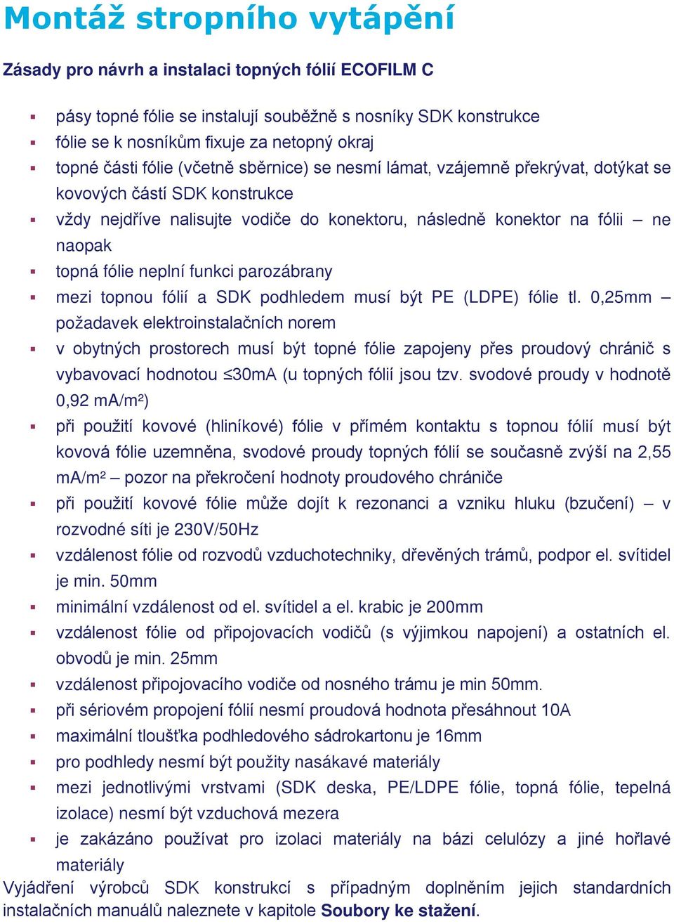 neplní funkci parozábrany mezi topnou fólií a SDK podhledem musí být PE (LDPE) fólie tl.