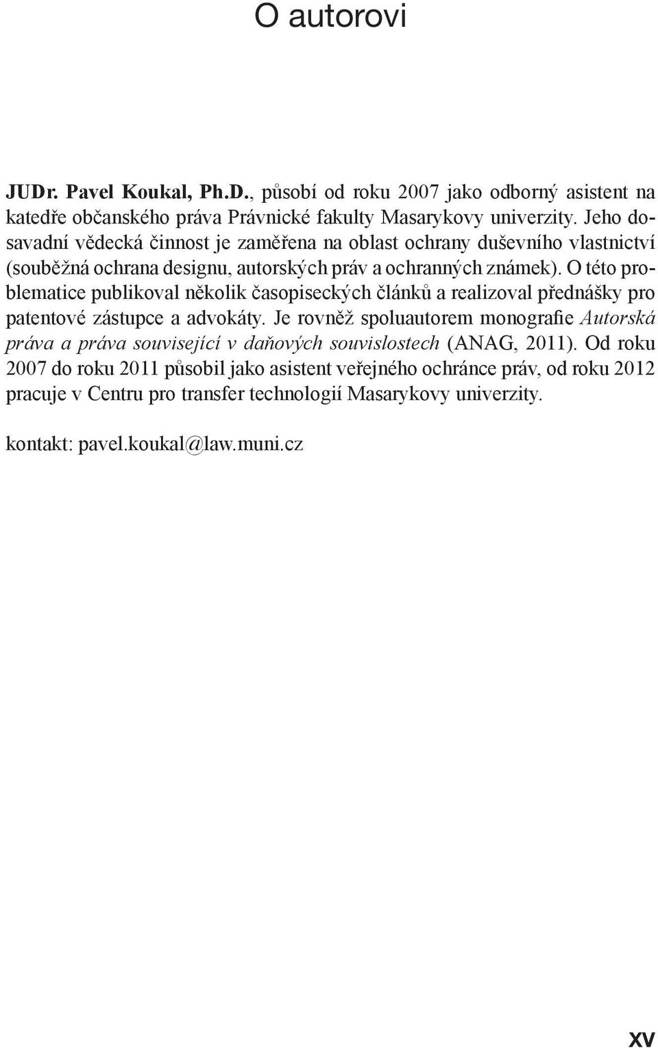 O této problematice publikoval několik časopiseckých článků a realizoval přednášky pro patentové zástupce a advokáty.