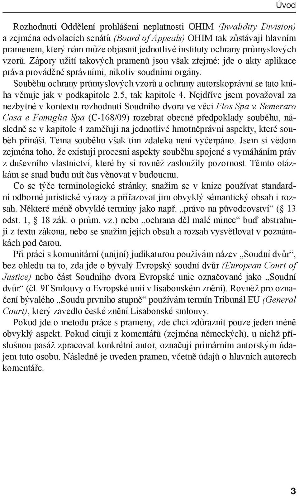 Souběhu ochrany průmyslových vzorů a ochrany autorskoprávní se tato kniha věnuje jak v podkapitole 2.5, tak kapitole 4.