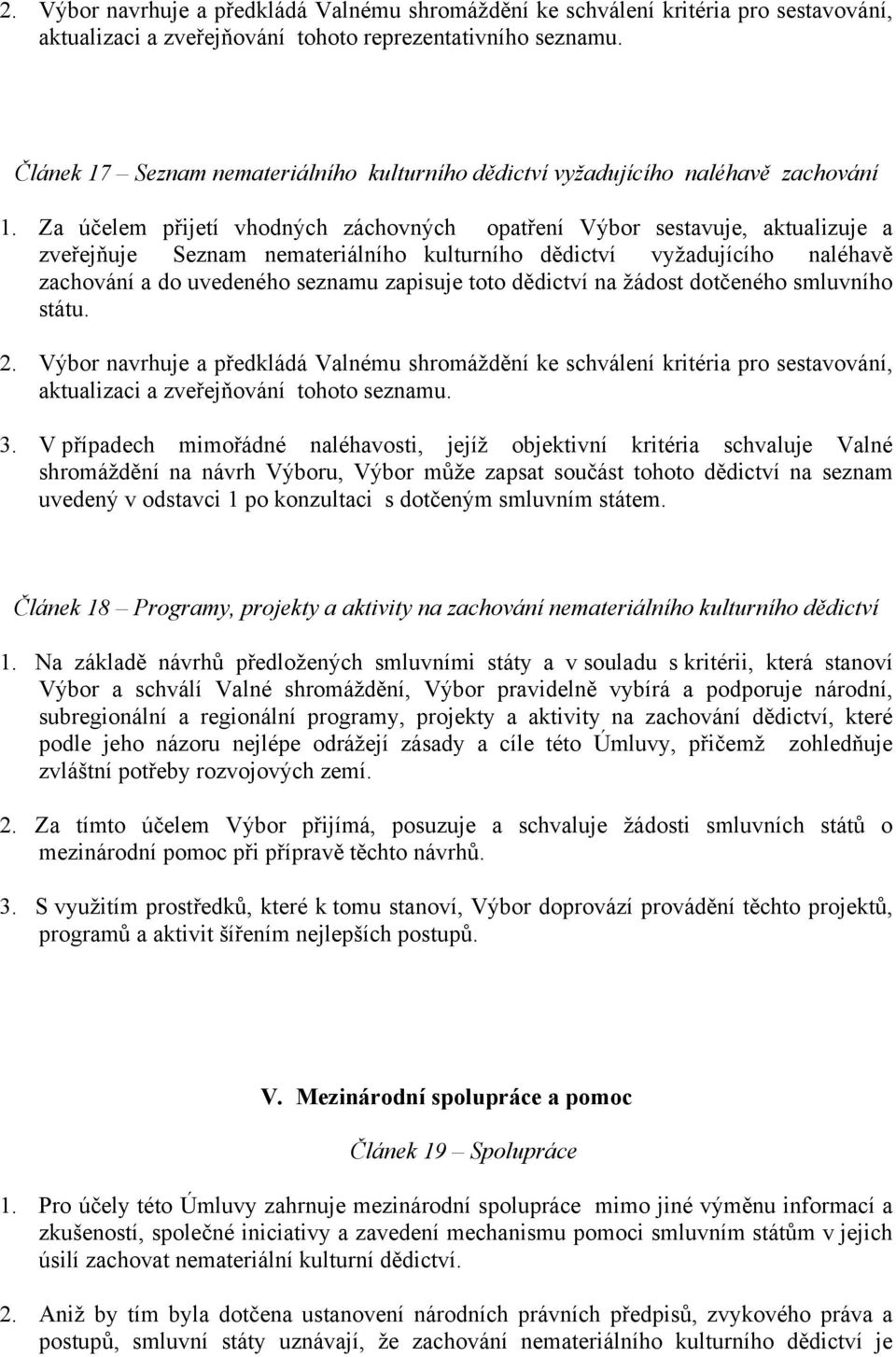 Za účelem přijetí vhodných záchovných opatření Výbor sestavuje, aktualizuje a zveřejňuje Seznam nemateriálního kulturního dědictví vyžadujícího naléhavě zachování a do uvedeného seznamu zapisuje toto