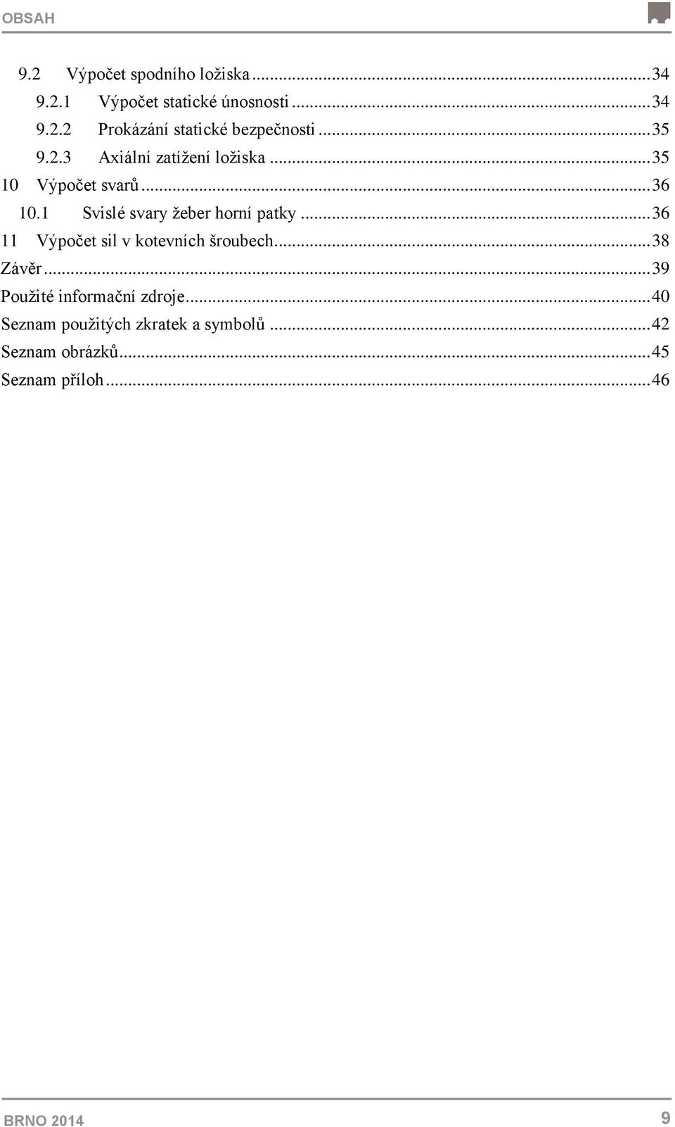 1 Svislé svary žeber horní patky... 36 11 Výpočet sil v kotevních šroubech... 38 Závěr.