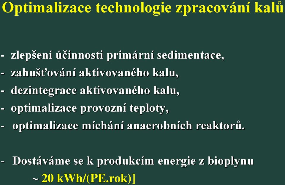 kalu, - optimalizace provozní teploty, - optimalizace míchání anaerobních