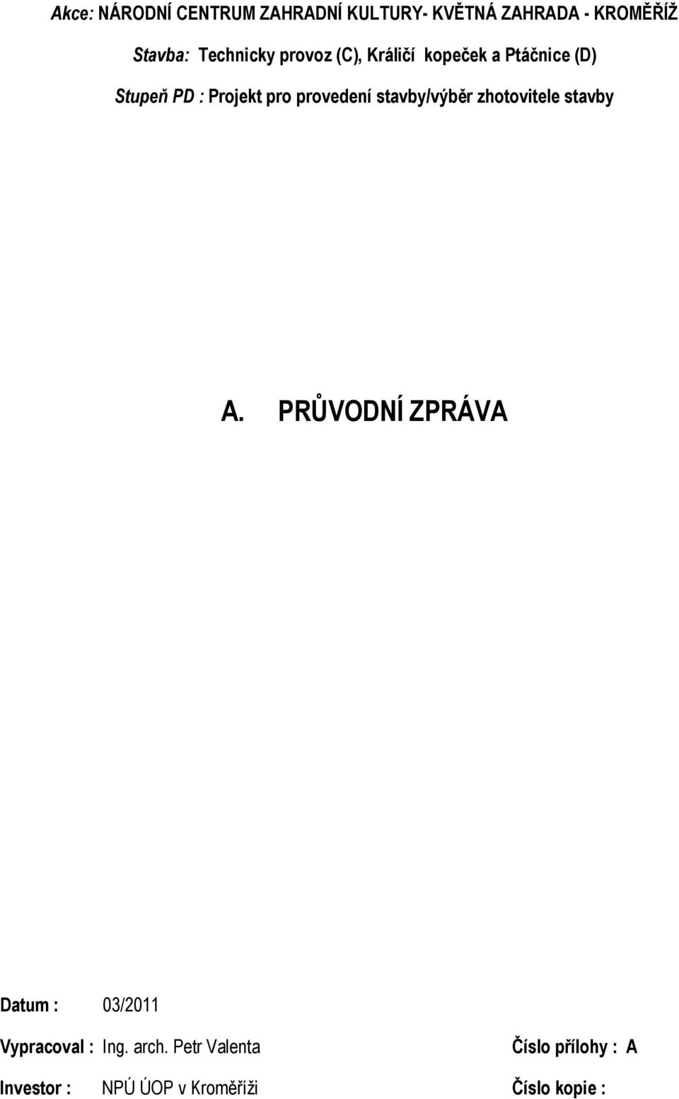 PRŮVODNÍ ZPRÁVA Datum : 03/2011 Vypracoval : Ing. arch.