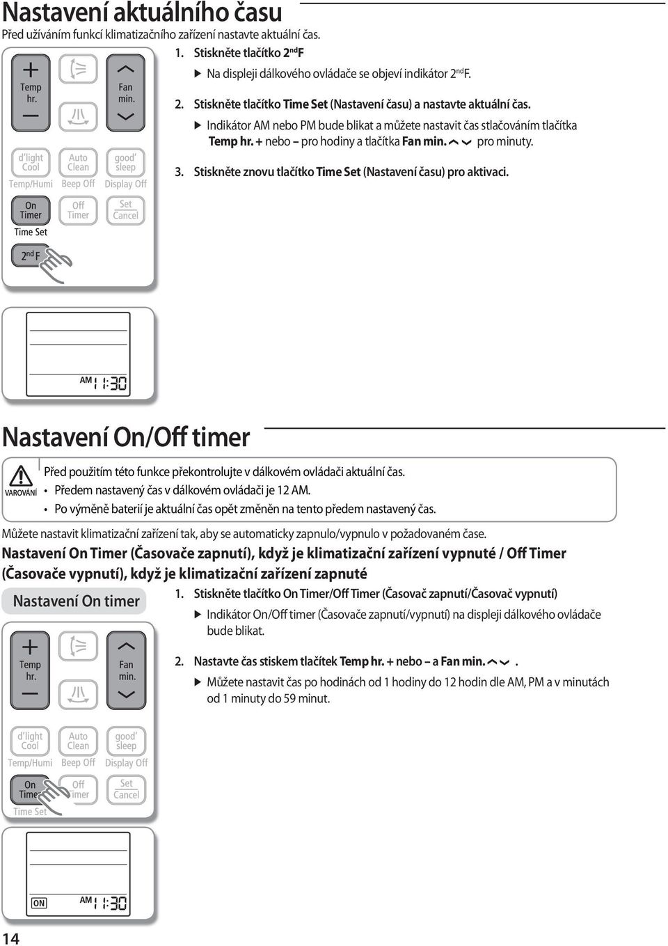 Stiskněte znovu tlačítko Time Set (Nastavení času) pro aktivaci. Nastavení On/Off timer Před použitím této funkce překontrolujte v dálkovém ovládači aktuální čas.