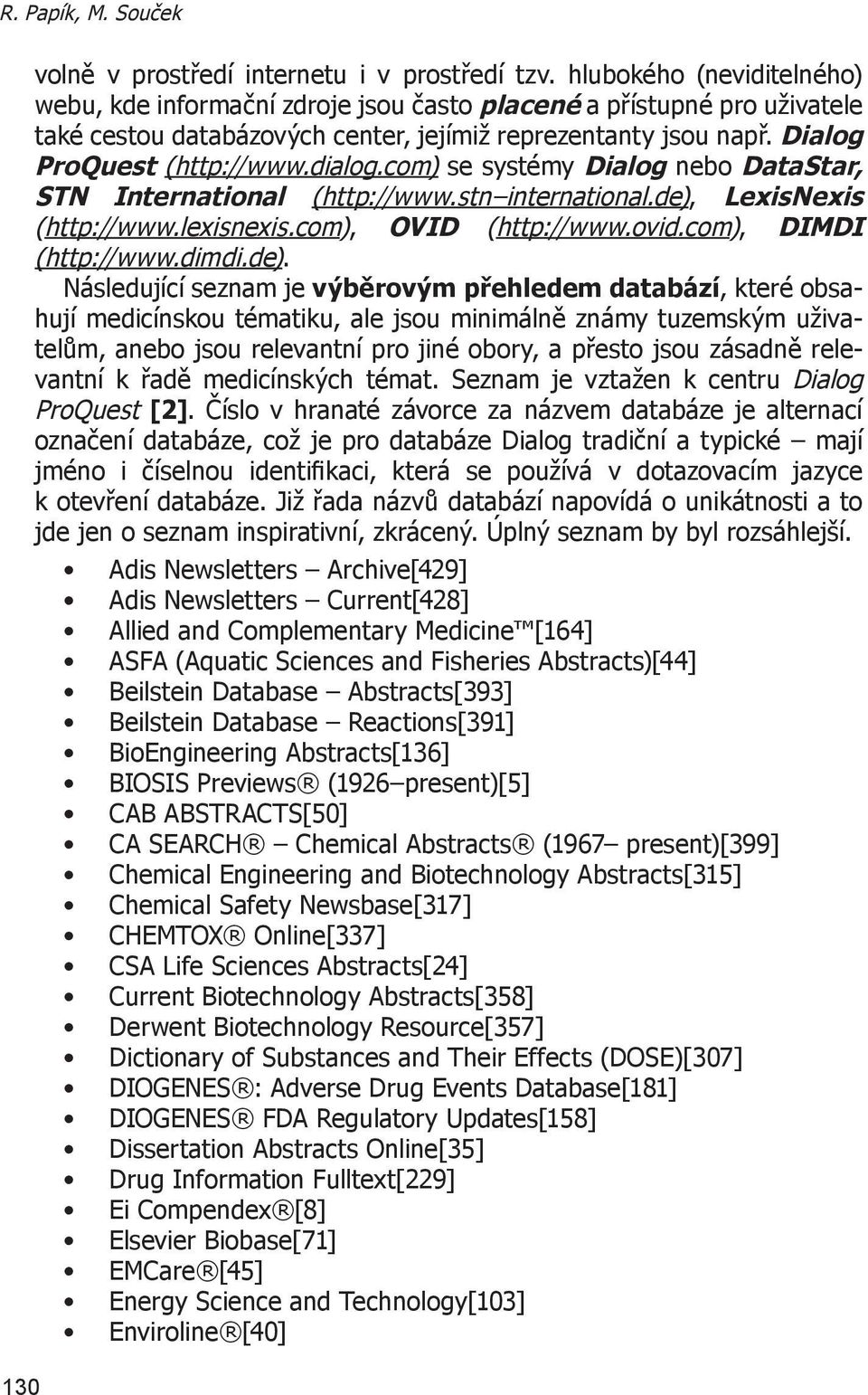 com) se systémy Dialog nebo DataStar, STN International (http://www.stn international.de),