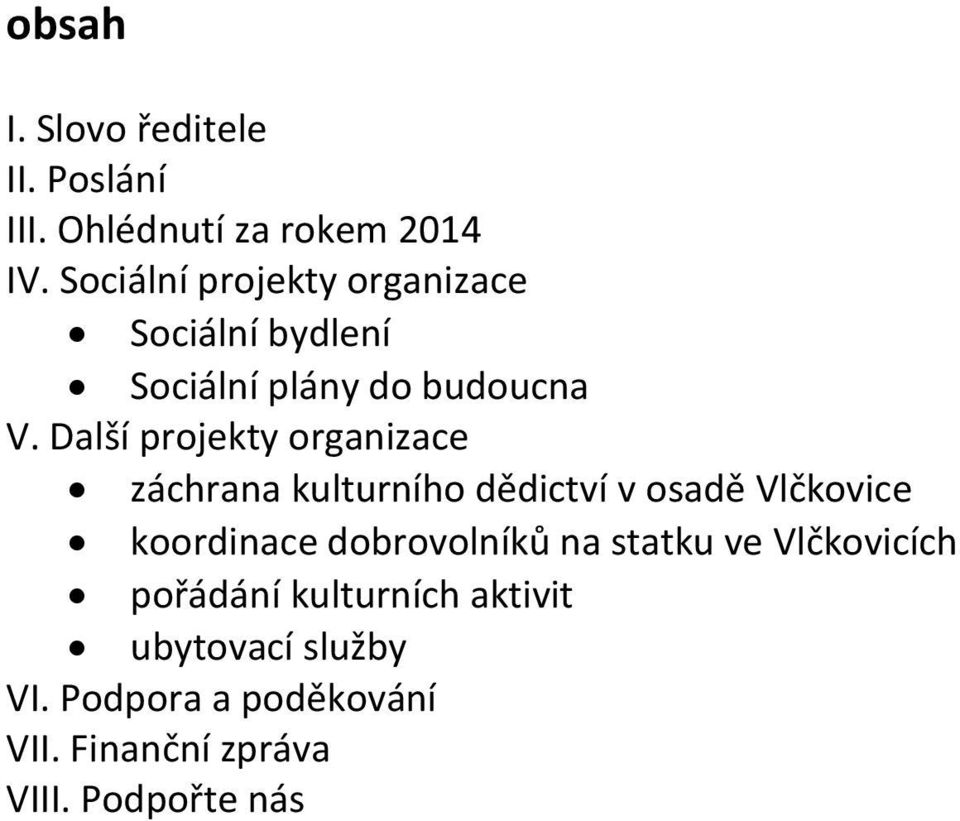 Další projekty organizace záchrana kulturního dědictví v osadě Vlčkovice koordinace