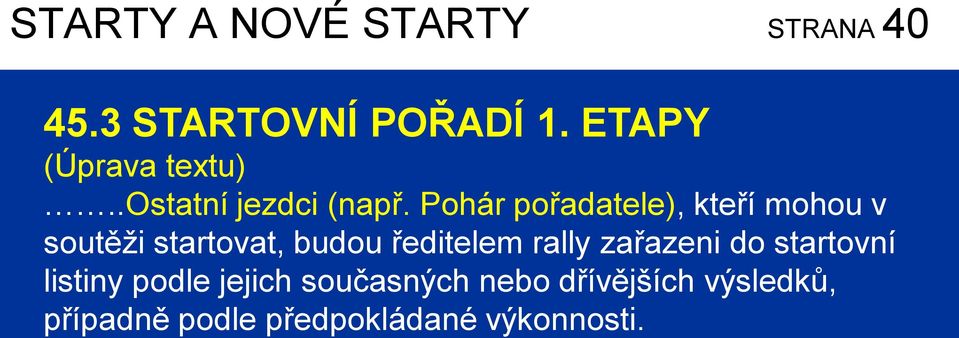 Pohár pořadatele), kteří mohou v soutěži startovat, budou ředitelem rally