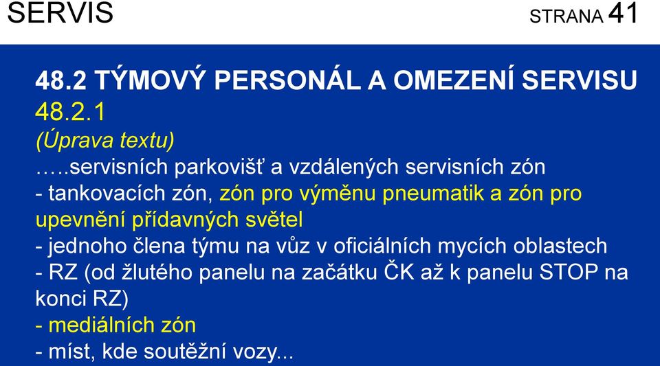 zón pro upevnění přídavných světel - jednoho člena týmu na vůz v oficiálních mycích oblastech -