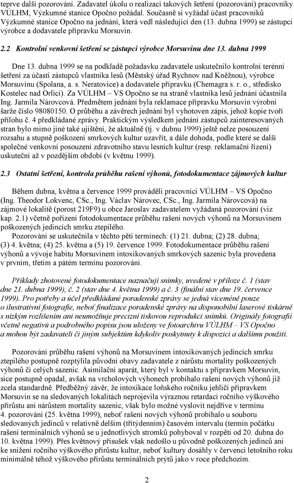 2 Kontrolní venkovní šetření se zástupci výrobce Morsuvinu dne 13. dubna 1999 Dne 13.