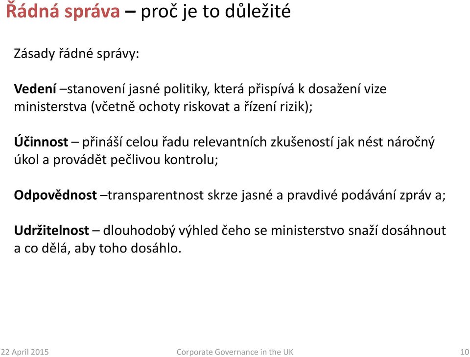 úkol a provádět pečlivou kontrolu; Odpovědnost transparentnost skrze jasné a pravdivé podávání zpráv a; Udržitelnost